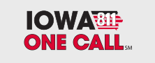 Iowa One Call 811 - Call before you DIG - https://www.iowaonecall.com/